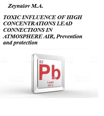 TOXIC INFLUENCE OF HIGH CONCENTRATIONS LEAD CONNECTIONS IN ATMOSPHERE AIR, Prevention and protection